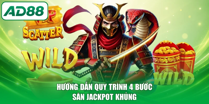Hướng dẫn quy trình 4 bước săn jackpot khủng
