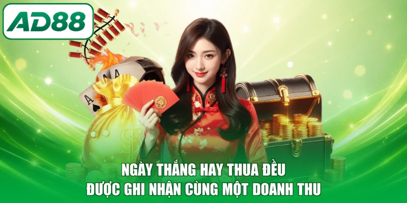 Ngày thắng hay thua đều được ghi nhận cùng một doanh thu